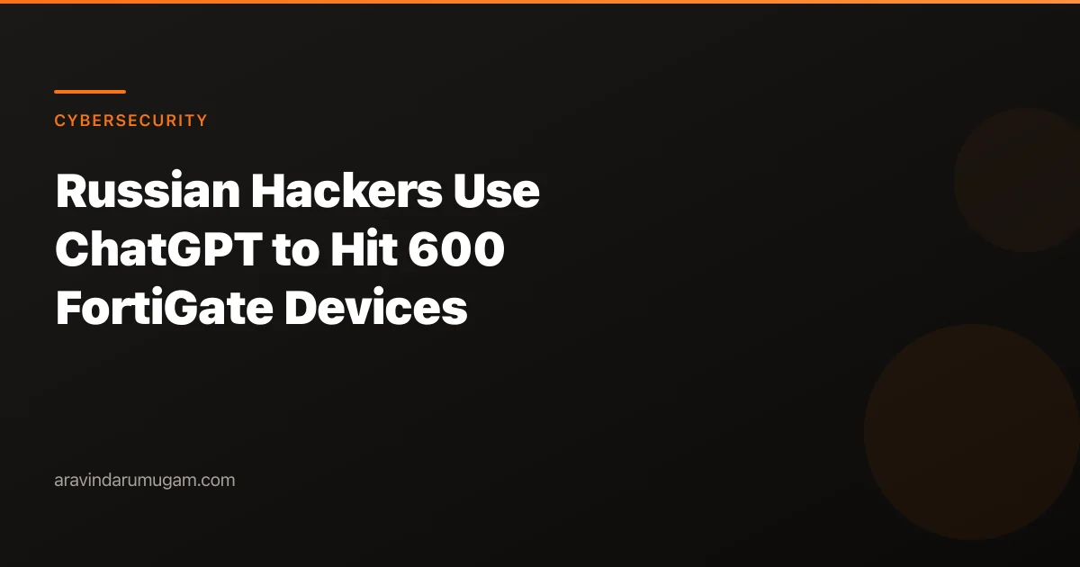 Russian Hackers Use ChatGPT to Hit 600 FortiGate Devices